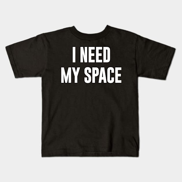 I Need My Space Kids T-Shirt by NomiCrafts